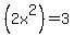 %282x%5E2%29=3