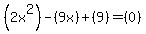 %282x%5E2%29+-+%289x%29+%2B+%289%29+=+%280%29