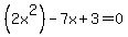 %282x%5E2%29-7x%2B3=0