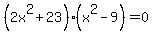 %282x%5E2%2B+23%29%28x%5E2+-+9%29=0