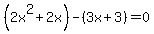 %282x%5E2%2B2x%29-%283x%2B3%29=0