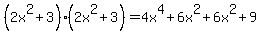 %282x%5E2%2B3%29%282x%5E2%2B3%29=4x%5E4%2B6x%5E2%2B6x%5E2%2B9