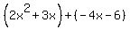 %282x%5E2%2B3x%29%2B%28-4x-6%29