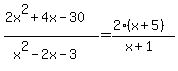 %282x%5E2%2B4x-30%29%2F%28x%5E2-2x-3%29=%282%28x%2B5%29%29%2F%28x%2B1%29