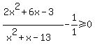 %282x%5E2%2B6x-3%29%2F%28x%5E2%2Bx-13%29-1%2F1%3E=0