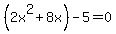 %282x%5E2%2B8x%29-5=+0