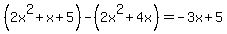 %282x%5E2%2Bx%2B5%29-%282x%5E2%2B4x%29=-3x%2B5