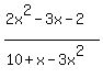 %282x%5E2+-+3x+-+2%29%2F%2810+%2B+x+-+3x%5E2%29