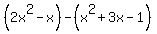 %282x%5E2+-+x%29+-+%28x%5E2+%2B+3x+-1%29