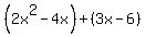 %282x%5E2+-4x%29%2B%283x-6%29