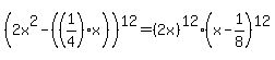 %282x%5E2-%28%281%2F4%29x%29%29%5E12=%282x%29%5E12%2A%28x-1%2F8%29%5E12