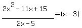 %282x%5E2-11x%2B15%29%2F%282x-5%29+=+%28x-3%29