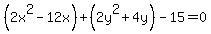 %282x%5E2-12x%29%2B%282y%5E2%2B4y%29-15=0