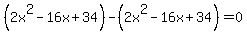 %282x%5E2-16x%2B34%29-%282x%5E2-16x%2B34%29=0