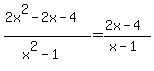 %282x%5E2-2x-4%29%2F%28x%5E2-1%29=%282x-4%29%2F%28x-1%29