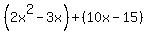 %282x%5E2-3x%29%2B%2810x-15%29