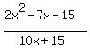 %282x%5E2-7x-15%29%2F%2810x%2B15%29