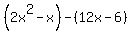 %282x%5E2-x%29-%2812x-6%29