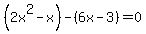 %282x%5E2-x%29-%286x-3%29=0