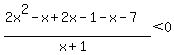 %282x%5E2-x%2B2x-1-x-7%29%2F%28x%2B1%29%3C0