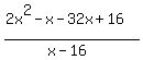 %282x%5E2-x+-32x%2B16%29+%2F+%28x-16%29