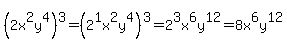 %282x%5E2y%5E4%29%5E3+=+%282%5E1x%5E2y%5E4%29%5E3+=+2%5E3x%5E6y%5E12+=+8x%5E6y%5E12