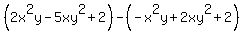 %282x%5E2y-5xy%5E2%2B2%29-%28-x%5E2y%2B2xy%5E2%2B2%29
