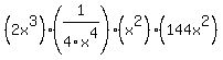 %282x%5E3%29%281%2F4x%5E4%29%28x%5E2%29%28144x%5E2%29