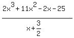 %282x%5E3%2B11x%5E2-2x-25%29%2F%28x%2B3%2F2%29