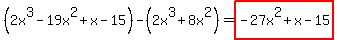 %282x%5E3-19x%5E2%2Bx-15%29-%282x%5E3%2B8x%5E2%29=highlight%28-27x%5E2%2Bx-15%29