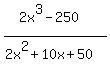 %282x%5E3-250%29%2F%282x%5E2%2B10x%2B50%29