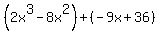 %282x%5E3-8x%5E2%29%2B%28-9x%2B36%29