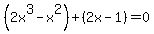%282x%5E3-x%5E2%29%2B%282x-1%29=0