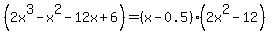 %282x%5E3-x%5E2-12x%2B6%29=%28x-0.5%29%2A%282x%5E2-12%29