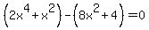 %282x%5E4%2Bx%5E2%29-%288x%5E2%2B4%29=+0