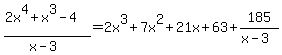 %282x%5E4%2Bx%5E3-4%29%2F%28x-3%29=2x%5E3%2B7x%5E2%2B21x%2B63%2B185%2F%28x-3%29