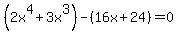 %282x%5E4+%2B+3x%5E3%29-%2816x%2B+24%29=0