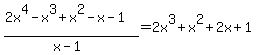 %282x%5E4+-+x%5E3+%2B+x%5E2+-+x+-+1%29%2F%28x-1%29=2x%5E3+%2B+x%5E2+%2B+2x+%2B+1