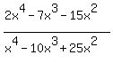 %282x%5E4+-7x%5E3+-15x%5E2+%29%2F%28x%5E4-10x%5E3%2B25x%5E2%29+