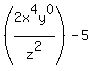 %282x%5E4y%5E0+%2Fz%5E2%29-+5+