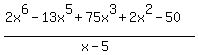 %282x%5E6+-+13x%5E5+%2B+75x%5E3+%2B+2x%5E2+-+50%29%2F%28x-5%29