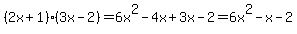 %282x+%2B+1%29%283x+-+2%29+=+6x%5E2+-+4x+%2B+3x+-+2+=+6x%5E2+-+x+-+2