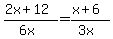 %282x+%2B+12%29%2F%286x%29+=+%28x+%2B+6%29%2F%283x%29