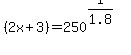 %282x+%2B+3%29+=+250%5E%281%2F1.8%29
