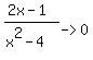 %282x+-+1%29%2F%28x%5E2+-+4%29-%3E0