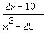 %282x+-+10%29%2F%28x%5E2+-+25%29