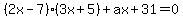 %282x+-+7%29%283x+%2B+5%29+%2B+ax+%2B+31+=+0