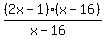 %282x-+1%29+%28+x-16%29+%2F+%28x-16%29