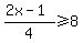 %282x-1%29%2F4%3E=8