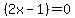 %282x-1%29=0